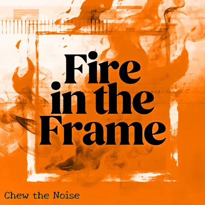 Fire in the Frame